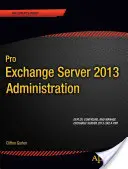 Administration Pro Exchange Server 2013 - Pro Exchange Server 2013 Administration