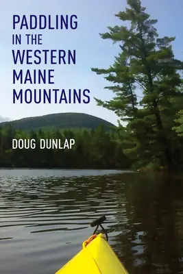 Pagayage dans les montagnes de l'ouest du Maine - Paddling in the Western Maine Mountains