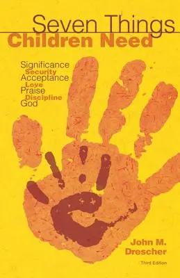 Sept choses dont les enfants ont besoin : Importance, sécurité, acceptation, amour, louange, discipline et Dieu - Seven Things Children Need: Significance, Security, Acceptance, Love, Praise, Discipline, and God