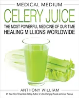 Médical Moyen Jus de céleri : La médecine la plus puissante de notre époque qui guérit des millions de personnes à travers le monde - Medical Medium Celery Juice: The Most Powerful Medicine of Our Time Healing Millions Worldwide