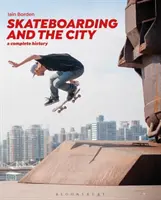 Le skateboard et la ville : Une histoire complète - Skateboarding and the City: A Complete History