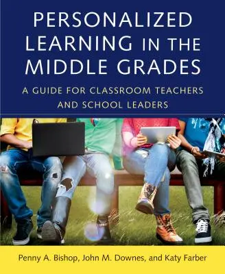 Personalized Learning in the Middle Grades : Un guide pour les enseignants et les chefs d'établissement - Personalized Learning in the Middle Grades: A Guide for Classroom Teachers and School Leaders
