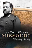 La guerre civile dans le Missouri, 1 : une histoire militaire - The Civil War in Missouri, 1: A Military History