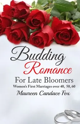 Budding Romance For Late Bloomers : Les premiers mariages des femmes de 40, 50 et 60 ans - Budding Romance For Late Bloomers: Women's First Marriages Over 40, 50, 60