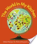 Le monde dans ma cuisine : Recettes du monde à découvrir et à cuisiner pour les enfants (par les co-concepteurs de My World Kitchen de Cbeebies) - The World in My Kitchen: Global Recipes for Kids to Discover and Cook (from the Co-Devisers of Cbeebies' My World Kitchen)