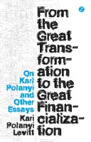 De la grande transformation à la grande financiarisation : Sur Karl Polanyi et autres essais - From the Great Transformation to the Great Financialization: On Karl Polanyi and Other Essays