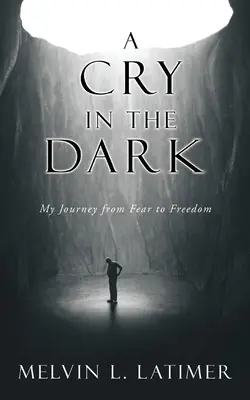 Un cri dans l'obscurité : mon voyage de la peur à la liberté - A Cry in the Dark: My Journey from Fear to Freedom