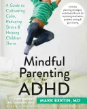 Mindful Parenting for ADHD : Un guide pour cultiver le calme, réduire le stress et aider les enfants à s'épanouir - Mindful Parenting for ADHD: A Guide to Cultivating Calm, Reducing Stress, and Helping Children Thrive