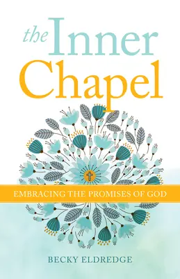 La chapelle intérieure : Embrasser les promesses de Dieu - The Inner Chapel: Embracing the Promises of God