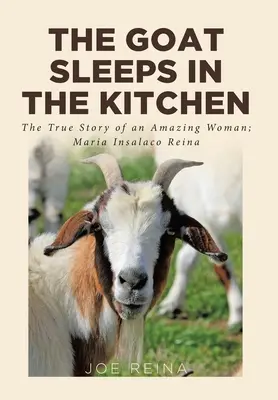 La chèvre dort dans la cuisine : L'histoire vraie d'une femme étonnante ; Maria Insalaco Reina - The Goat Sleeps in the Kitchen: The True Story of an Amazing Woman; Maria Insalaco Reina