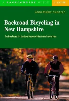 La bicyclette à contre-courant dans le New Hampshire : 32 itinéraires pittoresques le long des routes de campagne de l'État du Granite - Backroad Bicycling in New Hampshire: 32 Scenic Rides Along Country Lanes in the Granite State