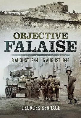 Objectif Falaise : 8 août 1944 - 16 août 1944 - Objective Falaise: 8 August 1944 - 16 August 1944