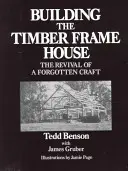 Construire une maison à ossature bois : La renaissance d'un métier oublié - Building the Timber Frame House: The Revival of a Forgotten Craft