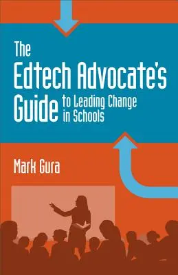 Le guide du défenseur des technologies de l'information pour conduire le changement dans les écoles - The Edtech Advocate's Guide to Leading Change in Schools