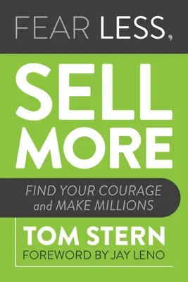 Fear Less, Sell More : Trouvez votre courage et gagnez des millions - Fear Less, Sell More: Find Your Courage and Make Millions