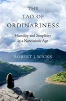 Le Tao de la banalité : Humilité et simplicité à l'ère du narcissisme - The Tao of Ordinariness: Humility and Simplicity in a Narcissistic Age