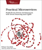 Microservices pratiques : Construire des architectures pilotées par les événements avec Event Sourcing et Cqrs - Practical Microservices: Build Event-Driven Architectures with Event Sourcing and Cqrs