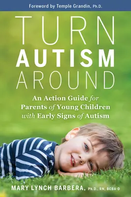 Turn Autism Around : Un guide d'action pour les parents de jeunes enfants présentant des signes précoces d'autisme - Turn Autism Around: An Action Guide for Parents of Young Children with Early Signs of Autism