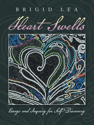 Heart Swells : Essais et enquêtes pour la découverte de soi - Heart Swells: Essays and Inquiry for Self-Discovery