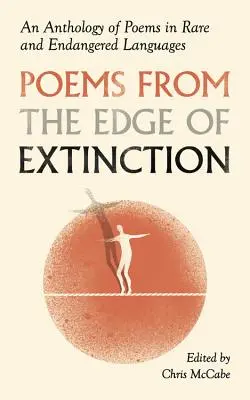 Poèmes du bord de l'extinction : Une anthologie de la poésie dans les langues en voie de disparition - Poems from the Edge of Extinction: An Anthology of Poetry in Endangered Languages