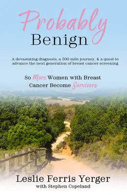 Probablement bénin : Un diagnostic dévastateur, un voyage de 500 miles et une quête pour faire progresser la prochaine génération de dépistage du cancer du sein - Probably Benign: A Devastating Diagnosis, a 500-Mile Journey, and a Quest to Advance the Next Generation of Breast Cancer Screening