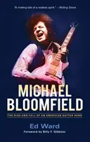 Michael Bloomfield : L'ascension et la chute d'un Guitar Hero américain - Michael Bloomfield: The Rise and Fall of an American Guitar Hero