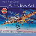 Les années vintage de l'art de la boîte Airfix - The Vintage Years of Airfix Box Art
