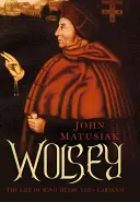 Wolsey : La vie du cardinal du roi Henri VIII - Wolsey: The Life of King Henry VIII's Cardinal
