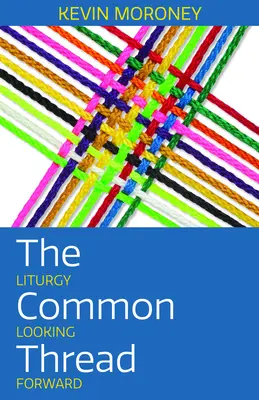 Le fil conducteur : La liturgie à l'avenir - The Common Thread: Liturgy Looking Forward