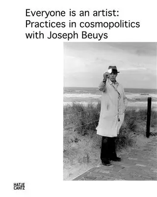 Tout le monde est artiste : Pratiques cosmopolitiques avec Joseph Beuys - Everyone Is an Artist: Practices in Cosmopolitics with Joseph Beuys