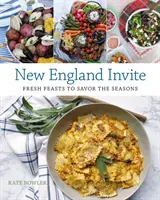 L'invitation de la Nouvelle-Angleterre : Fêtes fraîches pour savourer les saisons - New England Invite: Fresh Feasts to Savor the Seasons