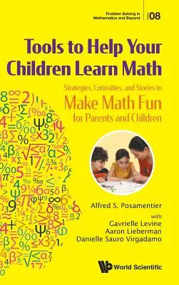 Des outils pour aider vos enfants à apprendre les mathématiques : Stratégies, curiosités et histoires pour rendre les mathématiques amusantes pour les parents et les enfants - Tools to Help Your Children Learn Math: Strategies, Curiosities, and Stories to Make Math Fun for Parents and Children