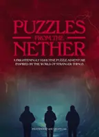 Puzzles from the Nether : Une aventure de puzzle effroyablement addictive inspirée par le monde de Stranger Things - Puzzles from the Nether: A Frighteningly Addictive Puzzle Adventure Inspired by the World of Stranger Things