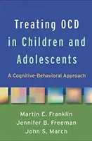Traiter les troubles obsessionnels compulsifs chez les enfants et les adolescents : Une approche cognitivo-comportementale - Treating Ocd in Children and Adolescents: A Cognitive-Behavioral Approach