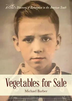 Légumes à vendre : La découverte de la rédemption par un enfant dans le Sud américain - Vegetables for Sale: A Child's Discovery of Redemption in the American South