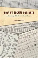 Comment nous sommes devenus nos données : Une généalogie de la personne informée - How We Became Our Data: A Genealogy of the Informational Person