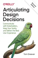 Articuler les décisions de conception : Communiquer avec les parties prenantes, garder la tête froide et offrir la meilleure expérience aux utilisateurs - Articulating Design Decisions: Communicate with Stakeholders, Keep Your Sanity, and Deliver the Best User Experience