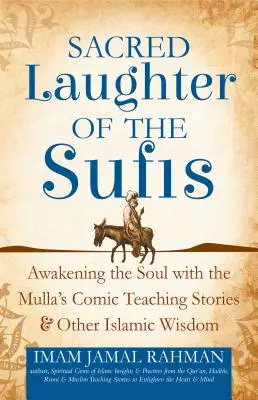 Le rire sacré des soufis : L'éveil de l'âme avec les histoires comiques du Mulla et d'autres sagesses islamiques - Sacred Laughter of the Sufis: Awakening the Soul with the Mulla's Comic Teaching Stories and Other Islamic Wisdom
