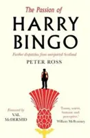 La passion de Harry Bingo : D'autres dépêches de l'Écosse non rapportées - The Passion of Harry Bingo: Further Dispatches from Unreported Scotland