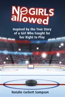 Les filles ne sont pas admises : Inspiré de l'histoire vraie d'une fille qui s'est battue pour son droit de jouer - No Girls Allowed: Inspired by the True Story of a Girl Who Fought for Her Right to Play