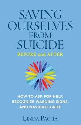 Se sauver du suicide - Avant et après : Comment demander de l'aide, reconnaître les signes avant-coureurs et faire son deuil - Saving Ourselves From Suicide - Before and After: How to Ask for Help, Recognize Warning Signs, and Navigate Grief