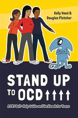 Debout face aux TOC ! - Un guide d'auto-assistance CBT et un cahier d'exercices pour les adolescents - Stand Up to OCD! - A CBT Self-Help Guide and Workbook for Teens