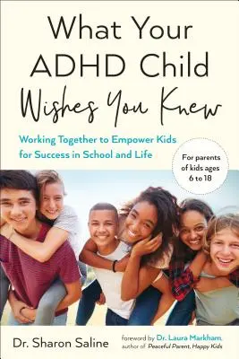 Ce que votre enfant TDAH aimerait que vous sachiez : Travailler ensemble pour donner aux enfants les moyens de réussir à l'école et dans la vie - What Your ADHD Child Wishes You Knew: Working Together to Empower Kids for Success in School and Life