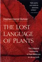 Le langage perdu des plantes : L'importance écologique des plantes médicinales pour la vie sur Terre - The Lost Language of Plants: The Ecological Importance of Plant Medicines to Life on Earth