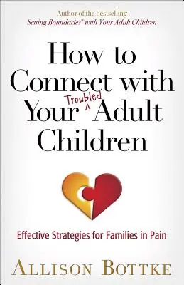 Comment communiquer avec vos enfants adultes en difficulté : Stratégies efficaces pour les familles en souffrance - How to Connect with Your Troubled Adult Children: Effective Strategies for Families in Pain