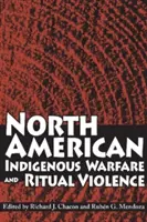 Guerre et violence rituelle chez les indigènes d'Amérique du Nord - North American Indigenous Warfare and Ritual Violence