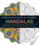 Stress Less Color-By-Number Mandalas : 75 pages de coloriage pour la paix et la relaxation - Stress Less Color-By-Number Mandalas: 75 Coloring Pages for Peace and Relaxation