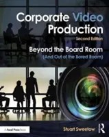 La production de vidéos d'entreprise : Au-delà de la salle du conseil d'administration (et hors de la salle d'ennui) - Corporate Video Production: Beyond the Board Room (and Out of the Bored Room)