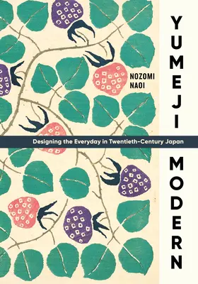 Yumeji Modern : Designing the Everyday in Twentieth-Century Japan (en anglais) - Yumeji Modern: Designing the Everyday in Twentieth-Century Japan