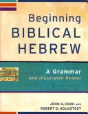 Début de l'hébreu biblique : Une grammaire et une lecture illustrée - Beginning Biblical Hebrew: A Grammar and Illustrated Reader